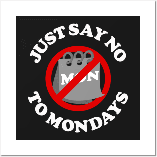 Just Say No To Mondays Posters and Art